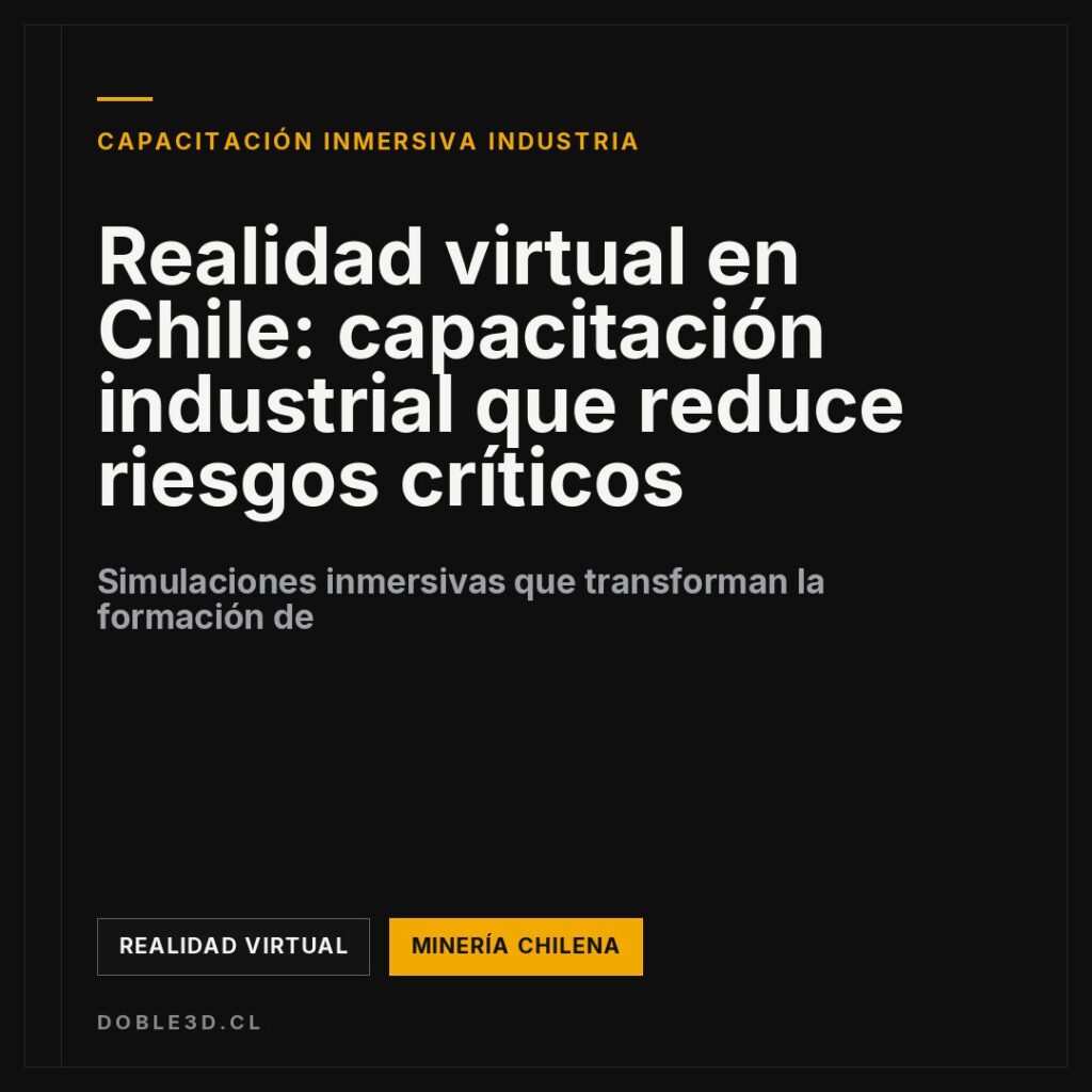 Realidad virtual en Chile: capacitación industrial que reduce riesgos críticos