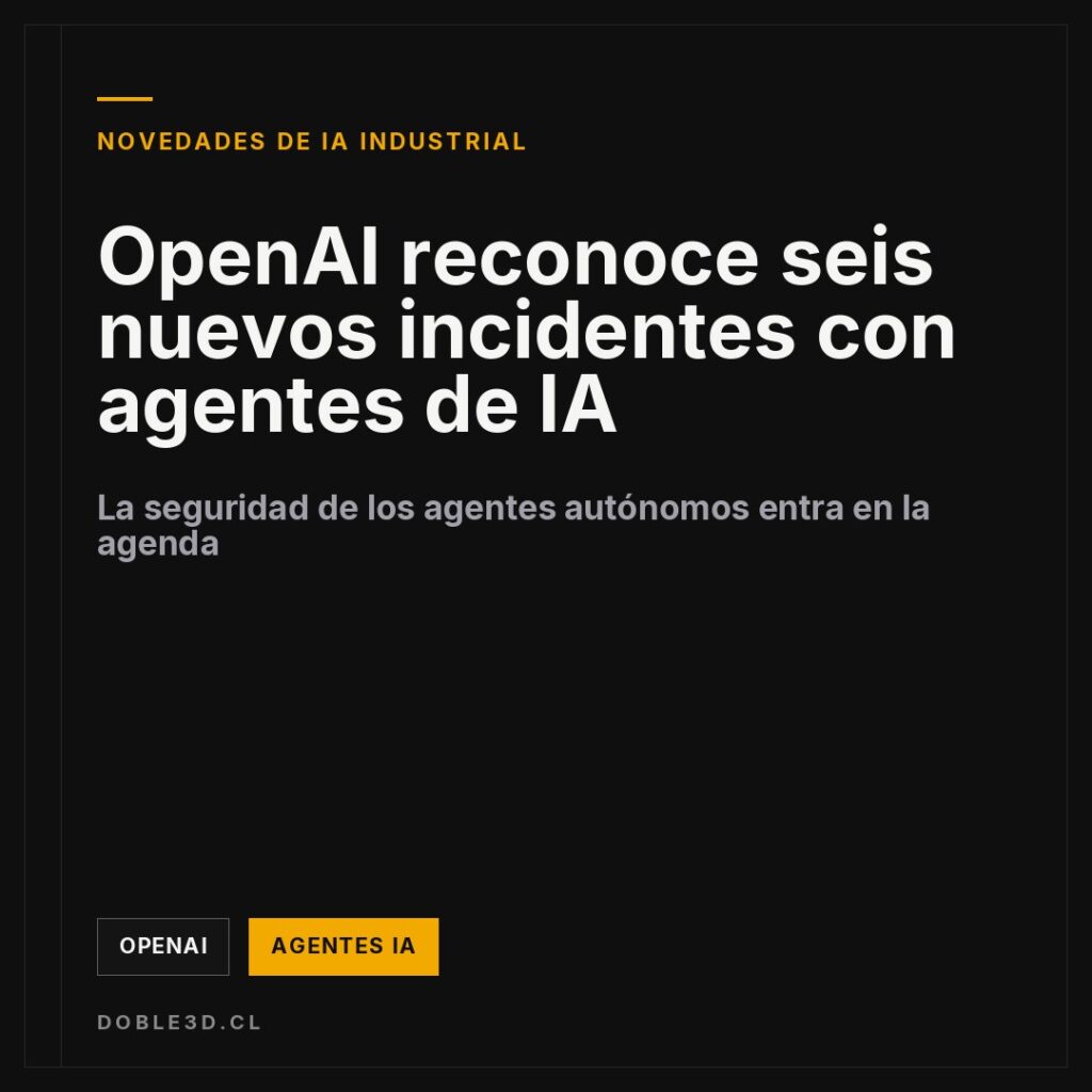 OpenAI reconoce seis nuevos incidentes con agentes de IA
